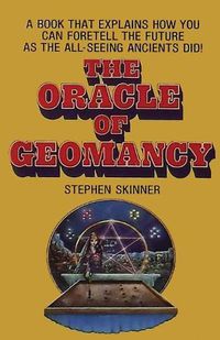 Cover image for The Oracle of Geomancy: Practical Techniques of Earth Divination