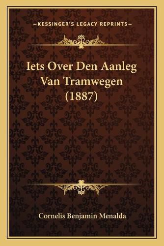 Cover image for Iets Over Den Aanleg Van Tramwegen (1887)