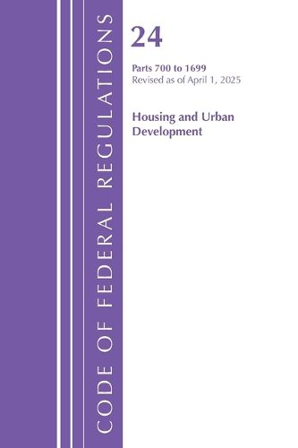 Cover image for Code of Federal Regulations, Title 24 Housing Urban Dev 700-1699, Revised as of April 2025