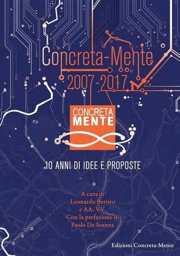 Cover image for Concreta-Mente 2007 - 2017. 10 anni di idee e proposte