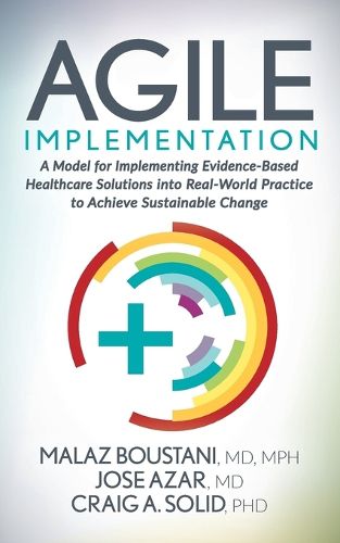 Cover image for Agile Implementation: A Model for Implementing Evidence-Based Healthcare Solutions into Real-World Practice to Achieve Sustainable Change