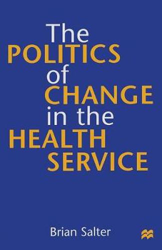 Cover image for The Politics of Change in the Health Service