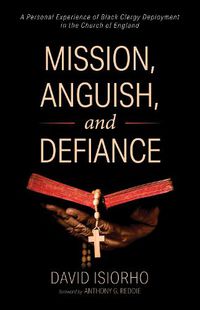 Cover image for Mission, Anguish, and Defiance: A Personal Experience of Black Clergy Deployment in the Church of England