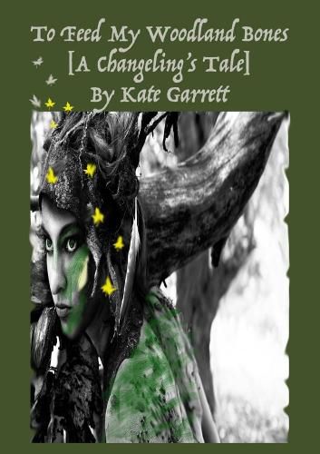 Cover image for To Feed My Woodland Bones [A Changeling's Tale]