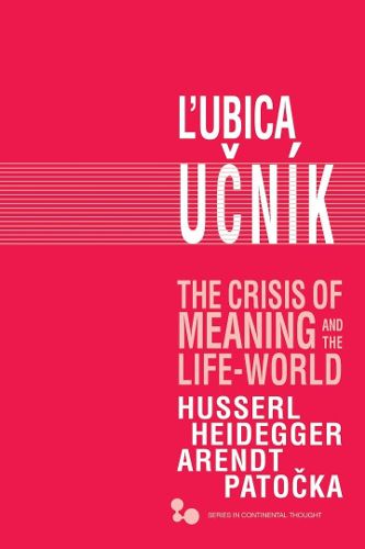 Cover image for The Crisis of Meaning and the Life-World: Husserl, Heidegger, Arendt, Patocka