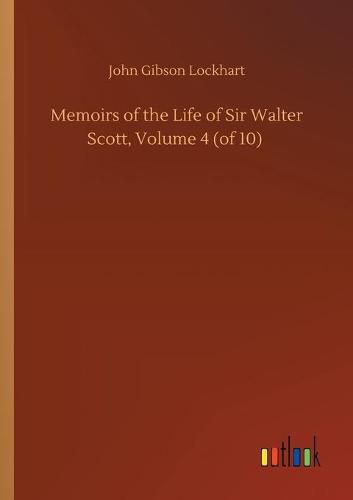 Cover image for Memoirs of the Life of Sir Walter Scott, Volume 4 (of 10)