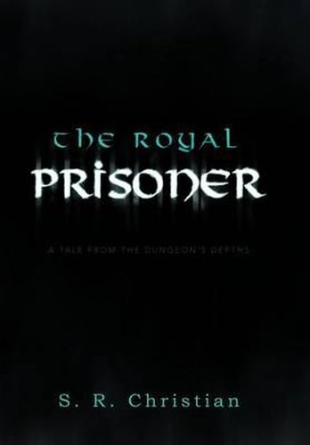 Cover image for The Royal Prisoner: A Tale from the Dungeon's Depths