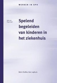 Cover image for Spelend Begeleiden Van Kinderen in Het Ziekenhuis: Het Werk Van de Pedagogisch Medewerker