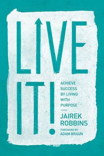 Cover image for Live It!: Achieve Success by Living with Purpose