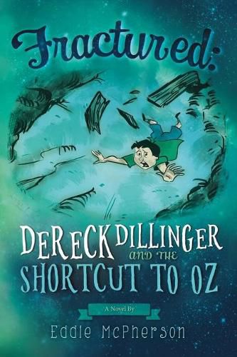 Cover image for Fractured:  Dereck Dillinger and the Shortcut to Oz