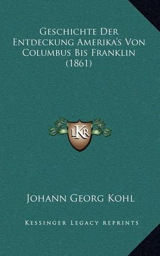 Geschichte Der Entdeckung Amerika's Von Columbus Bis Franklin (1861)