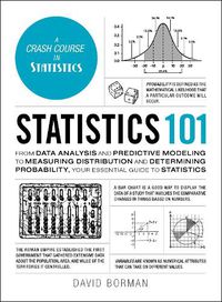 Cover image for Statistics 101: From Data Analysis and Predictive Modeling to Measuring Distribution and Determining Probability, Your Essential Guide to Statistics
