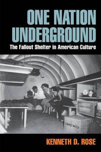 Cover image for One Nation Underground: The Fallout Shelter in American Culture