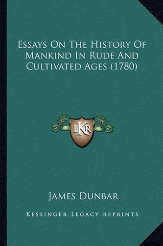 Essays on the History of Mankind in Rude and Cultivated Ages (1780)