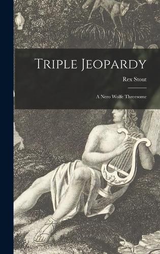 Triple Jeopardy: a Nero Wolfe Threesome