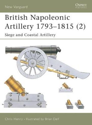 Cover image for British Napoleonic Artillery 1793-1815 (2): Siege and Coastal Artillery