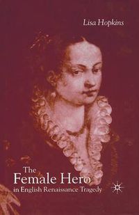 Cover image for The Female Hero in English Renaissance Tragedy