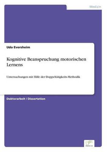 Cover image for Kognitive Beanspruchung motorischen Lernens: Untersuchungen mit Hilfe der Doppeltatigkeits-Methodik