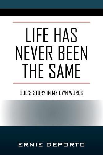 Cover image for Life Has Never Been the Same: God's Story In My Own Words