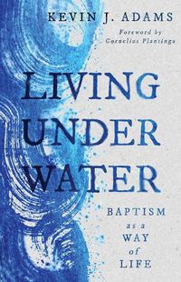 Cover image for Living Under Water: Baptism as a Way of Life