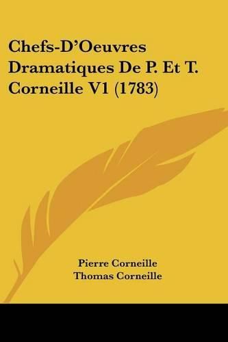 Cover image for Chefs-D'Oeuvres Dramatiques de P. Et T. Corneille V1 (1783)