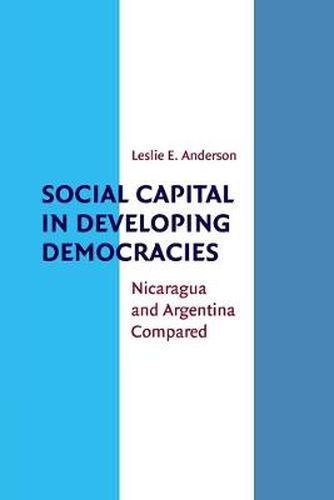 Cover image for Social Capital in Developing Democracies: Nicaragua and Argentina Compared