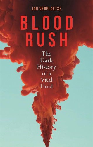 Cover image for Blood Rush: The Dark History of a Vital Fluid