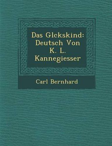 Cover image for Das Gl Ckskind: Deutsch Von K. L. Kannegiesser