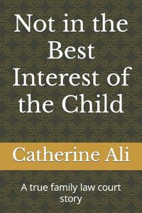 Cover image for Not in the Best Interest of the Child