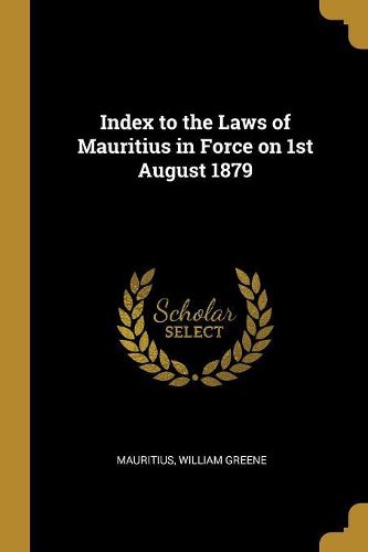 Cover image for Index to the Laws of Mauritius in Force on 1st August 1879