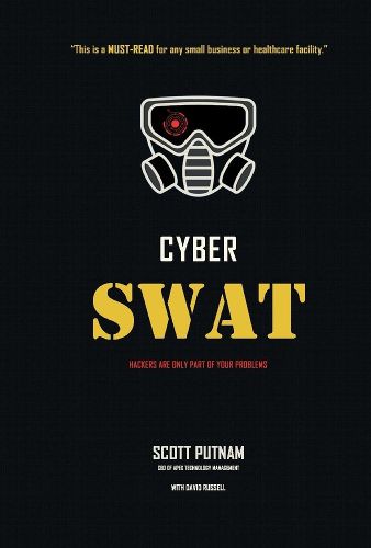 Cyber SWAT: Hackers are only part of your problems