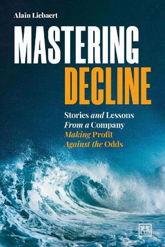 Cover image for Mastering Decline: Stories and lessons from a company making profit against the odds