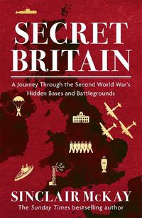 Cover image for Secret Britain: A journey through the Second World War's hidden bases and battlegrounds