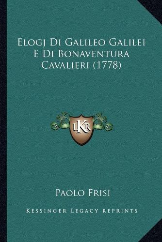 Elogj Di Galileo Galilei E Di Bonaventura Cavalieri (1778)