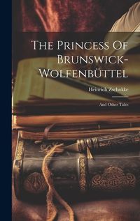 Cover image for The Princess Of Brunswick-wolfenbuettel