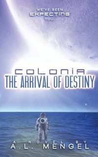 Cover image for The Arrival of Destiny: Colonia Volume One