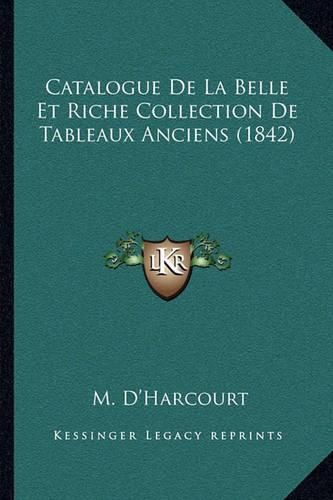 Cover image for Catalogue de La Belle Et Riche Collection de Tableaux Anciens (1842)