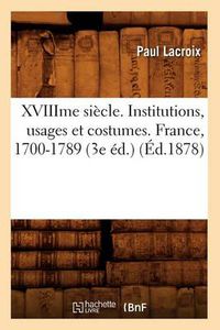 Cover image for Xviiime Siecle. Institutions, Usages Et Costumes. France, 1700-1789 (3e Ed.) (Ed.1878)