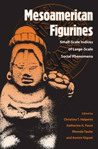 Cover image for Mesoamerican Figurines: Small-scale Indices of Large-Scale Social Phenomena