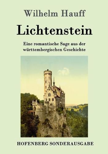 Lichtenstein: Eine romantische Sage aus der wurttembergischen Geschichte