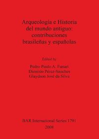 Cover image for Arqueologia e Historia del mundo antiguo: contribuciones brasilenas y espanolas