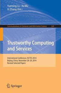 Cover image for Trustworthy Computing and Services: International Conference, ISCTCS 2014, Beijing, China, November 28-29, 2014, Revised Selected papers