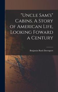 Cover image for Uncle Sam's Cabins. A Story of American Life, Looking Foward a Century