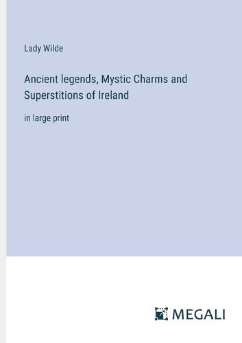 Cover image for Ancient legends, Mystic Charms and Superstitions of Ireland