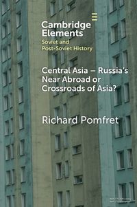 Cover image for Central Asia - Russia's Near Abroad or Crossroads of Asia?