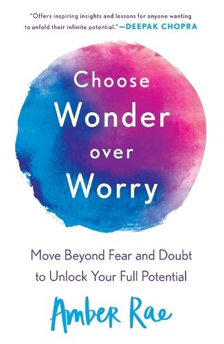 Cover image for Choose Wonder Over Worry: Move Beyond Fear and Doubt to Unlock Your Full Potential