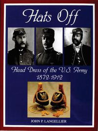 Cover image for Hats Off: Head Dress of the U.S. Army 1872-1912