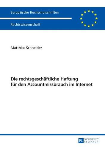 Cover image for Die Rechtsgeschaeftliche Haftung Fuer Den Accountmissbrauch Im Internet