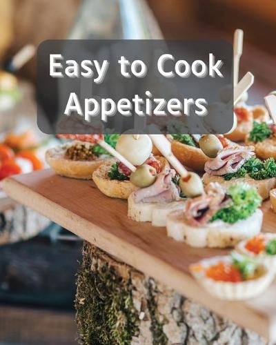 Cover image for Easy to Cook Appetizers: Over 80 Recipes With Easy to Prepare Appetizers