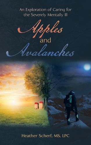 Cover image for Apples and Avalanches: An Exploration of Caring for the Severely Mentally Ill